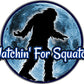ProSticker 2153 (One) 4" Outdoor Series Watchin for Squatch Bigfoot Sasquatch Decal Sticker