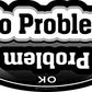 ProSticker 217 (One) 4" X 7" Speed Series No Problem,OK Problem Decal Sticker